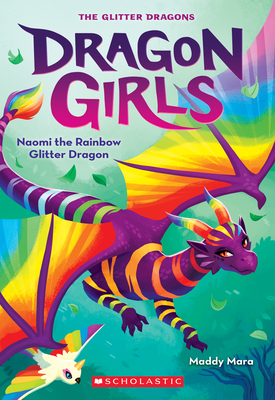 Naomi the Rainbow Glitter Dragon (Dragon Girls #3) By Maddy Mara Cover Image