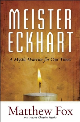 Meister Eckhart: A Mystic-Warrior for Our Times By Matthew Fox Cover Image