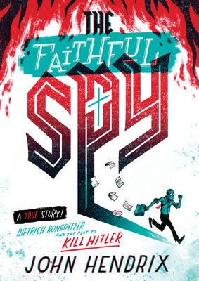 The Faithful Spy: Dietrich Bonhoeffer and the Plot to Kill Hitler cover