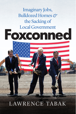 Foxconned: Imaginary Jobs, Bulldozed Homes, and the Sacking of Local Government cover