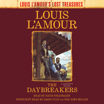 The Daybreakers (Lost Treasures): A Sackett Novel (Sacketts #6) By Louis L'Amour, David Strathairn (Read by), Jason Culp (Read by), Dan John Miller (Read by) Cover Image
