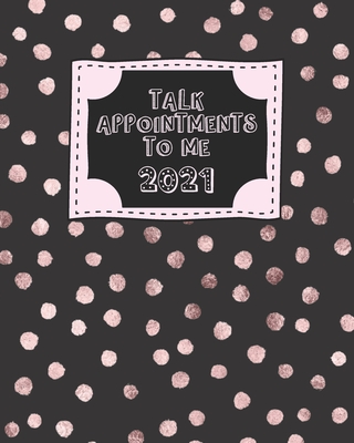 Talk Appointments To Me 2021: Pink Polka Dot Women's Daily Client Appointment Book - A Scheduler With Password Page & 2021 Calendar Cover Image