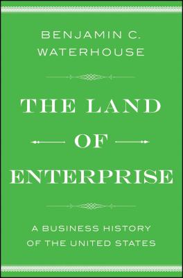 The Land of Enterprise: A Business History of the United States Cover Image