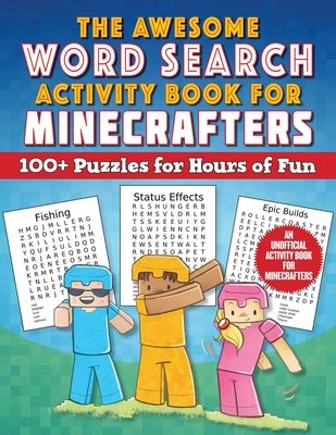 The Awesome Word Search Activity Book for Minecrafters: 100+ Puzzles for Hours of Fun—An Unofficial Activity Book for Minecrafters (Activities for Minecrafters)