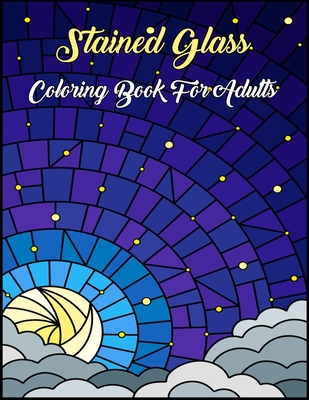 Download Stained Glass Coloring Book For Adults Stained Glass Window Pattern Adult Coloring Book For Stress Relief And Relaxation Paperback Brace Books More
