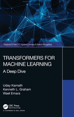 Transformers for Machine Learning: A Deep Dive (Chapman & Hall/CRC Machine Learning & Pattern Recognition) Cover Image