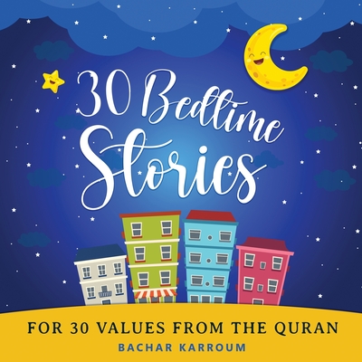 30 Bedtime Stories For 30 Values From the Quran: Islamic books for kids Cover Image