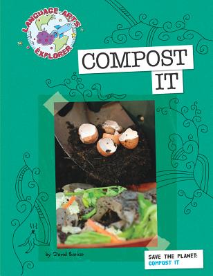 Save the Planet: Compost It (Explorer Library: Language Arts Explorer)