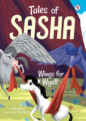 Tales of Sasha 6: Wings for Wyatt By Alexa Pearl, Paco Sordo (Illustrator) Cover Image