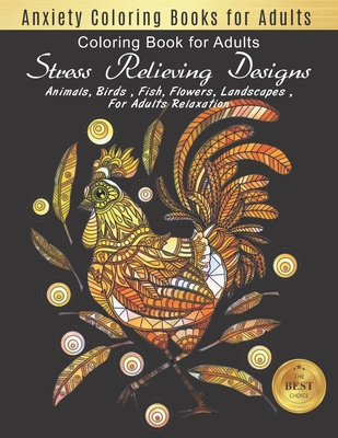 Anxiety Coloring Books for Adults: Stress Relieving Designs Animals, Flowers, Fish and more Chicken Designs for Adults Relaxation (adult coloring boos By Hanna Publishing Cover Image