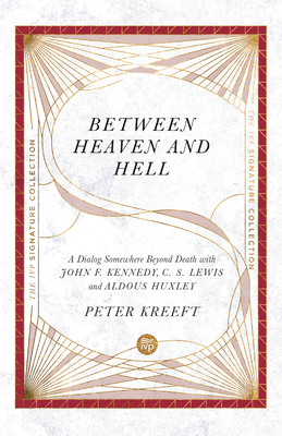 Between Heaven and Hell: A Dialog Somewhere Beyond Death with John F. Kennedy, C. S. Lewis and Aldous Huxley Cover Image
