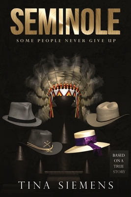 Seminole: Some People Never Give Up By Tina Siemens Cover Image