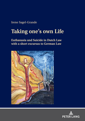 Taking one's own Life: Euthanasia and Suicide in Dutch Law with a short excursus to German Law Cover Image