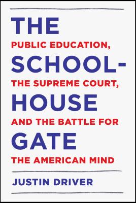 The Schoolhouse Gate: Public Education, the Supreme Court, and the Battle for the American Mind Cover Image