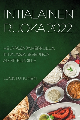Intialainen Ruoka 2022: Helppoja Ja Herkullia Intialaisia Reseptejä Aloittelijoille Cover Image