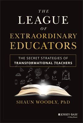 The League of Extraordinary Educators: The Secret Strategies of Transformational Teachers Cover Image