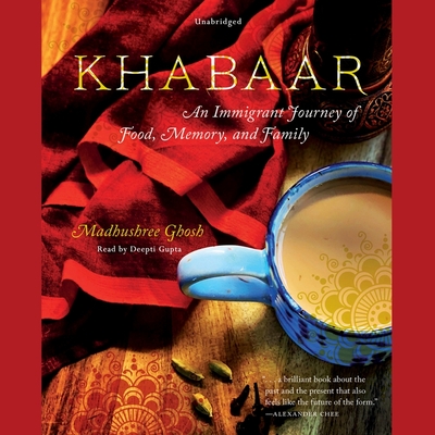 Khabaar: An Immigrant Journey of Food, Memory, and Family By Madhushree Ghosh, Deepti Gupta (Read by) Cover Image