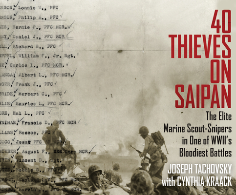 40 Thieves on Saipan: The Elite Marine Scout-Snipers in One of WWII's Bloodiest Battles By Joseph Tachovsky, Cynthia Kraack, Qarie Marshall (Read by) Cover Image