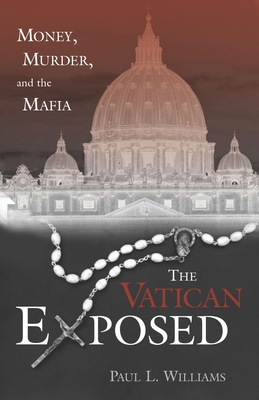 The Vatican Exposed: Money, Murder, and the Mafia By Paul L. Williams Cover Image