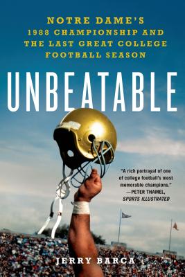 Cover for Unbeatable: Notre Dame's 1988 Championship and the Last Great College Football Season