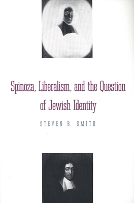 Spinoza, Liberalism, and the Question of Jewish Identity By Steven B. Smith Cover Image