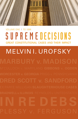 Supreme Decisions, Volume 1: Great Constitutional Cases and Their Impact, Volume One: To 1896 Cover Image
