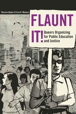 Flaunt It!: Queers Organizing for Public Education and Justice (Counterpoints #340) By Shirley R. Steinberg (Editor), Therese Quinn, Erica Meiners Cover Image