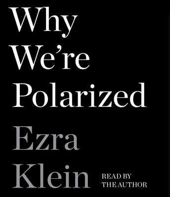 Why We're Polarized By Ezra Klein, Ezra Klein (Read by) Cover Image