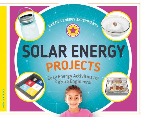 Solar Energy Projects: Easy Energy Activities for Future Engineers! By Jessie Alkire Cover Image
