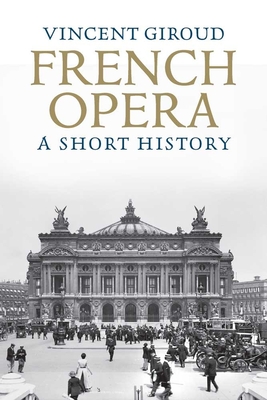 French Opera: A Short History By Vincent Giroud Cover Image