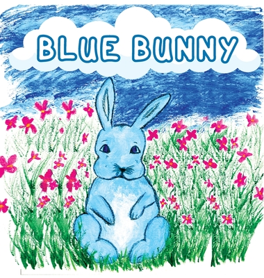 Blue Bunny: Teaching Children Kindness, Sharing, and Accepting Others for Who They Are Cover Image