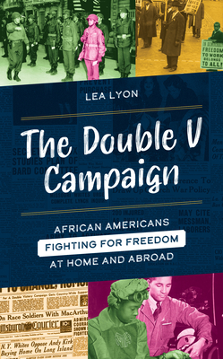 The Double V Campaign: African Americans Fighting for Freedom at Home and Abroad Cover Image