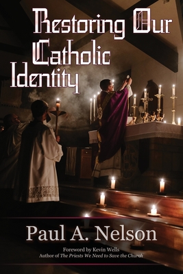Restoring Our Catholic Identity By Paul A. Nelson Cover Image