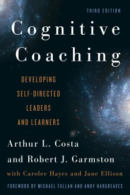 Cognitive Coaching: Developing Self-Directed Leaders and Learners (Christopher-Gordon New Editions) By Arthur L. Costa, Robert J. Garmston, Carolee Hayes (With) Cover Image