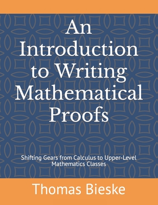 An Introduction to Writing Mathematical Proofs: Shifting Gears from Calculus to Upper-Level Mathematics Classes Cover Image