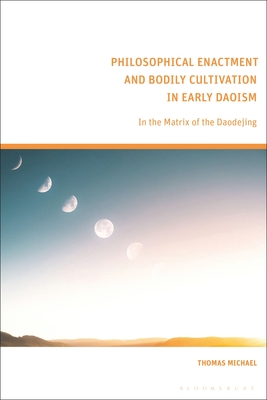 Philosophical Enactment and Bodily Cultivation in Early Daoism: In the Matrix of the Daodejing Cover Image