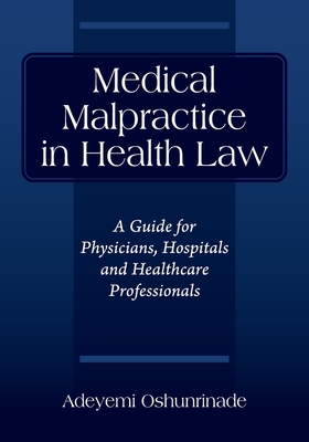 Medical Malpractice in Health Law: A Guide for Physicians, Hospitals and Healthcare Professionals Cover Image