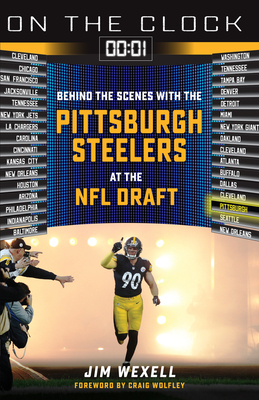 On the Clock: Pittsburgh Steelers: Behind the Scenes with the Pittsburgh Steelers at the NFL Draft Cover Image