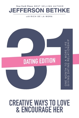 31 Ways to Love and Encourage Her (Dating Edition): One Month To a More Life Giving Relationship (31 Day Challenge) (Volume 1) By Alyssa Bethke, Jefferson Bethke Cover Image