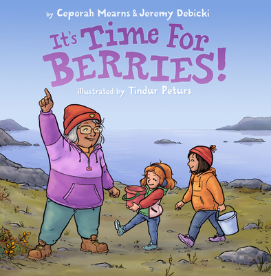It's Time for Berries! By Ceporah Mearns, Jeremy Debicki, Tindur Peturs (Illustrator) Cover Image