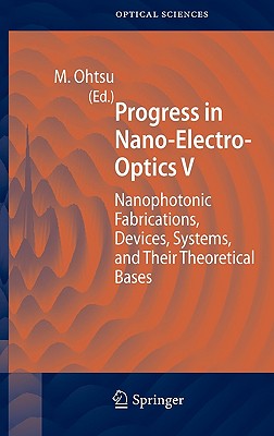 Progress in Nano-Electro-Optics V: Nanophotonic Fabrications, Devices, Systems, and Their Theoretical Bases Cover Image