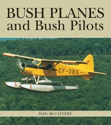 Bush Planes and Bush Pilots (Lorimer Illustrated History) Cover Image