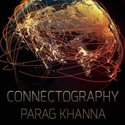 Connectography Lib/E: Mapping the Future of Global Civilization Cover Image