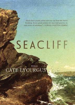 Seacliff: Poems By Cate Lycurgus Cover Image