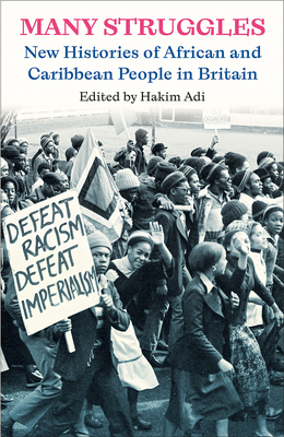 Many Struggles: New Histories of African and Caribbean People in Britain By Hakim Adi (Editor) Cover Image