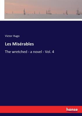 Les Misérables: The wretched - a novel - Vol. 4 Cover Image