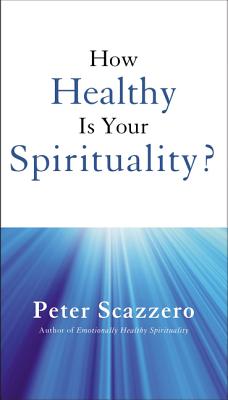 How Healthy Is Your Spirituality? By Peter Scazzero Cover Image
