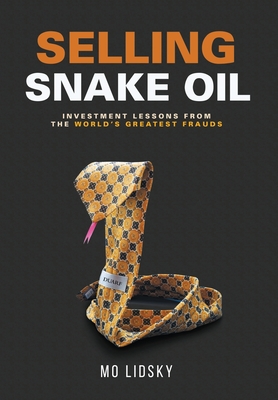 Selling Snake Oil: Investment Lessons from the World's Greatest Frauds Cover Image