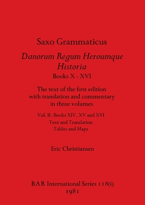 Saxo Grammaticus Danorum Regum Heroumque Historia Books X-XVI, Part i: The text of the first edition with translation and commentary in three volumes. (BAR International #118)