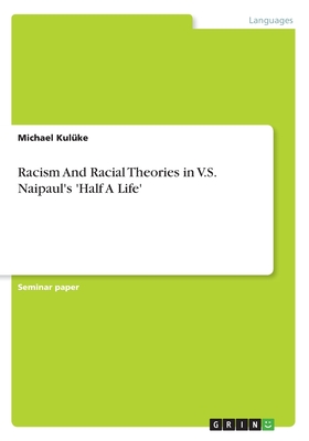 Cover for Racism And Racial Theories in V.S. Naipaul's 'Half A Life'